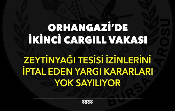 ORHANGAZİ’DEKİ “İKİNCİ CARGİLL VAKASI”NDA İDARE MAHKEMESİ’NDEN YENİ KARAR…  -OLEA ZEYTİNYAĞI ÜRETİM TESİSİNE BİR İPTAL DAHA…