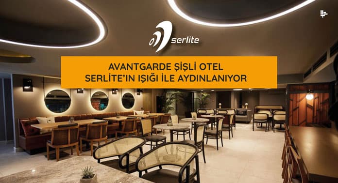AVANTGARDE ŞİŞLİ OTEL SERLİTE’IN IŞIĞI İLE AYDINLANIYOR
