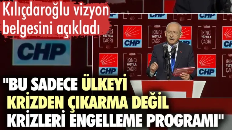 Kılıçdaroğlu vizyon belgesini açıkladı