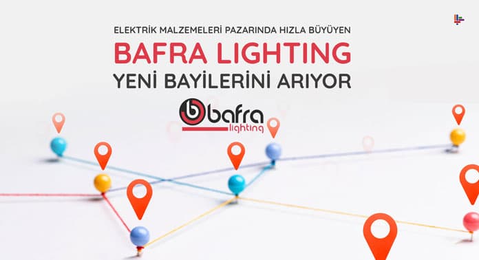 AYDINLATMA SEKTÖRÜNDE HIZLA BÜYÜYEN BAFRA LIGHTING YENİ BAYİLERİNİ ARIYOR