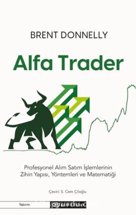 PARA YÖNETMEKLE İLGİLENEN HERKES İÇİN BRENT DONNELLY’IN “ALFA TRADER” KİTABI TÜRKÇEDE!