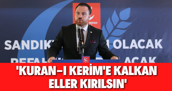 Yeniden Refah Partisi Gençlik Kolları; KURAN-I KERİM’E UZANAN ELLER KIRILSIN !!!