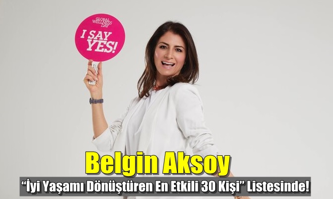 Belgin Aksoy “İyi Yaşamı Dönüştüren En Etkili 30 Kişi” Listesinde!