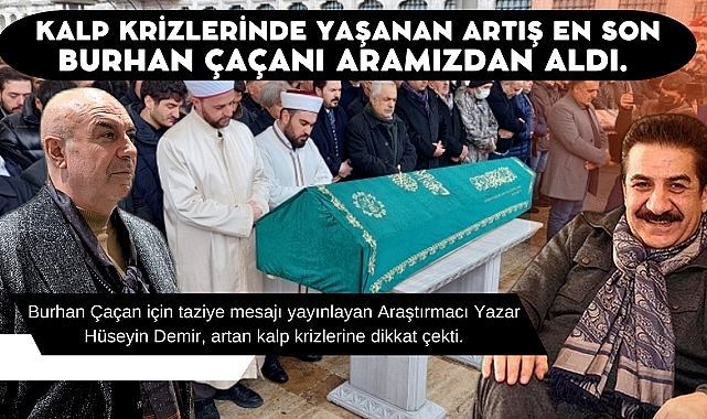 Kalp krizlerinde yaşanan artış en son Burhan Çaçanı aramızdan aldı