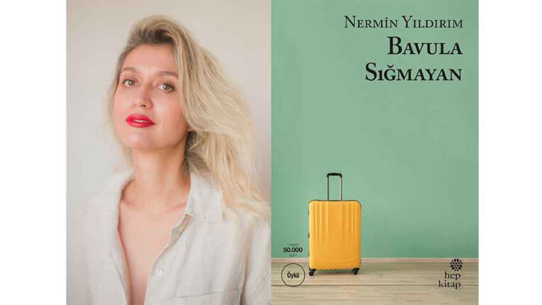 NERMİN YILDIRIM, YENİ KİTABI “BAVULA SIĞMAYAN”I ANLATIYOR…”MESELE SADECE KADINLARI DEĞİL, DÜNYAYI KURTARMAK”