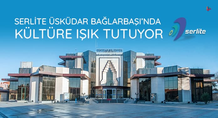 Serlite Üsküdar Bağlarbaşı’nda Kültüre Işık Tutuyor