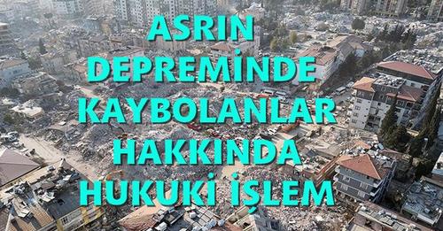 Depremde Kaybolanlar 1 Yıl Sonra Ölmüş Kabul Edilecek