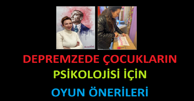 Eğitimci Berrak Gökdemir anlattı: Depremzede çocukların psikolojisi için oyun önerileri