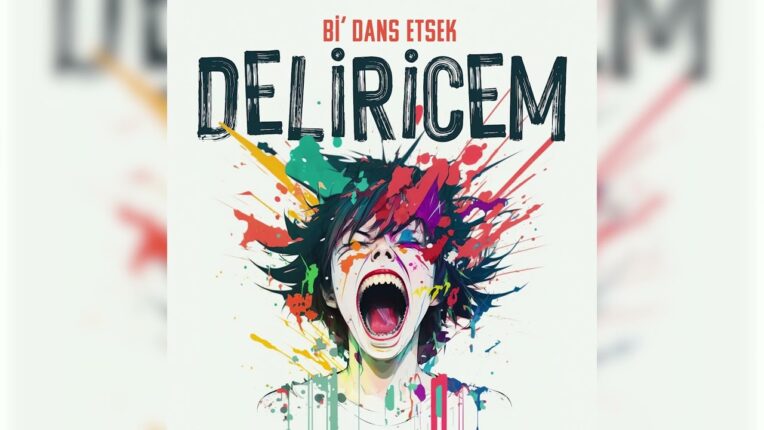 BİR DANS ETSEK‘DEN RENKLİ BİR  ŞARKI ‘DELİRİCEM’