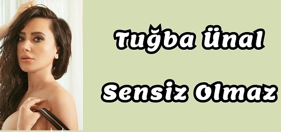 ZİRVENİN ADI TUĞBA ÜNAL  SENSİZ OLMAZ İLE 2 MİLYONU GEÇTİ