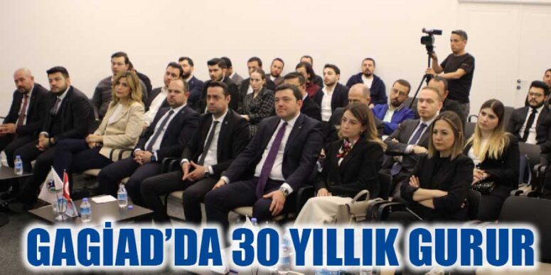 GAGİAD’IN 30. KURULUŞ YIL DÖNÜMÜ KUTLU OLSUN  GAGİAD’DA 30. KURULUŞ YIL DÖNÜMÜ GURURU