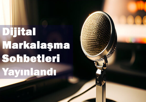 Dijital Markalaşma Sohbetleri Dijital Platformlarda Yayınlandı!