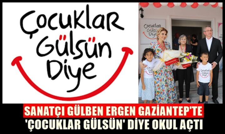 ÇOCUKLAR GÜLSÜN DİYE DERNEĞİ’NİN 45. ANAOKULU, GAZİANTEP İSLAHİYE ‘DE AÇILDI