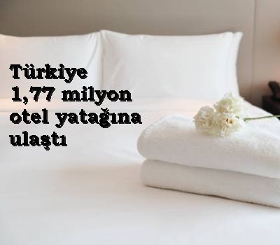 TÜRKİYE’DE OTEL YATAĞI SAYISI 1,77 MİLYON