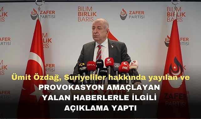 Özdağ, Suriyeliler hakkında yayılan ve provokasyon amaçlayan yalan haberlerle ilgili açıklama yaptı