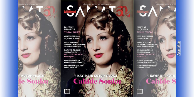 YAZ BİTMEDEN ÇİZİLECEK SANAT ROTALARI MİLLİYET SANAT’IN AĞUSTOS SAYISINDA!