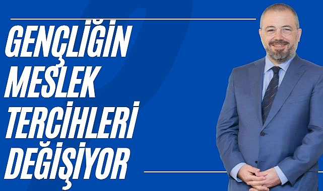 Gençliğin Meslek Tercihleri Değişiyor