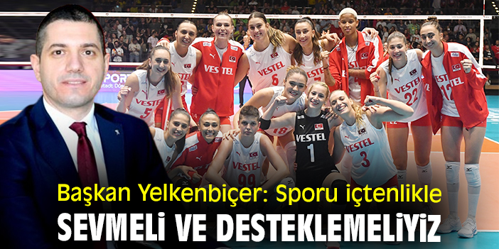 Sporu içtenlikle sevmeli ve desteklemeliyiz