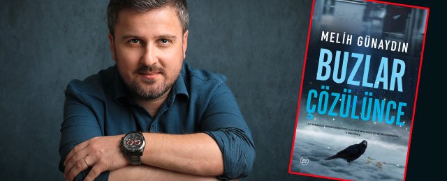 YERLİ POLİSİYE EDEBİYATININ YÜKSELEN YILDIZI MELİH GÜNAYDIN, YENİ ROMANI “BUZLAR ÇÖZÜLÜNCE” ile DÜŞBAZ KİTAPLAR’DA!