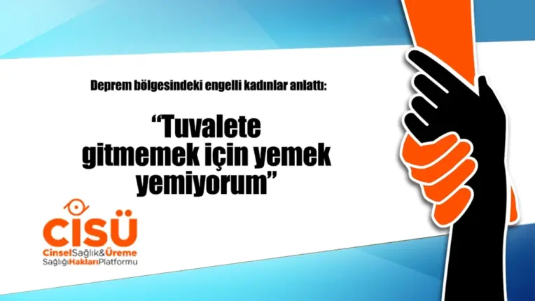 Deprem bölgesindeki engelli kadınlar anlattı:  “Tuvalete gitmemek için yemek yemiyorum”