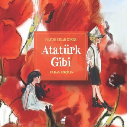 “Atatürk de bir zamanlar benim gibi çocuktu…” HAFİZE ÇINAR GÜNER’İN ÇOCUKLARA ULU ÖNDERİ ANLATTIĞI BENZERSİZ RESİMLİ KİTABI; “ATATÜRK GİBİ” ÇIKTI!