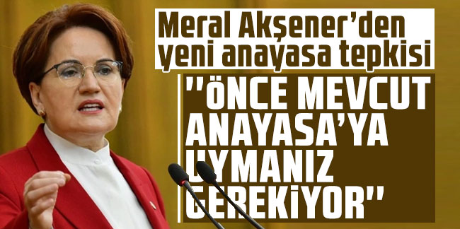 Önce mevcut Anayasa’ya uymanız gerekiyor