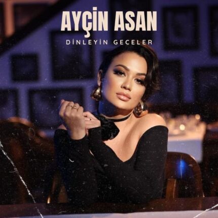 Ayçin Asan – Dinleyin Geceler (Evet Ne Söylüyorduk)