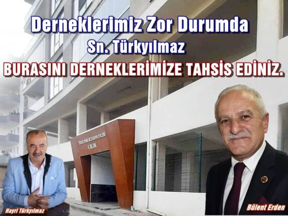 BÜLENT ERDEN; “ÇAĞRIMA KULAK VER!  DERNEKLERİMİZ İÇİN HAREKETE GEÇ! “