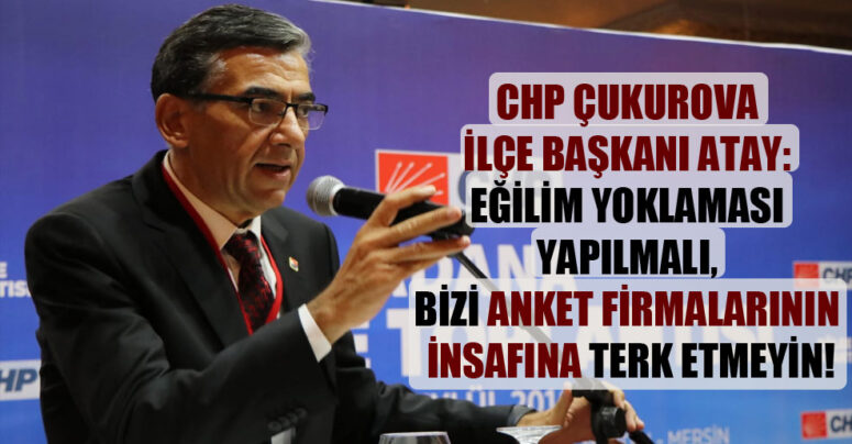 EĞİLİM YOKLAMASI YAPILMALI, BİZİ ANKET FİRMALARININ İNSAFINA TERK ETMEYİN!
