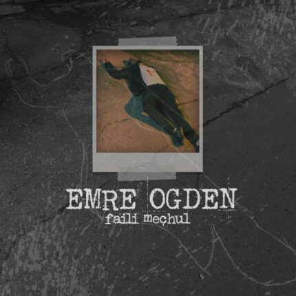 Emre Ogden’den yeni çalışma: “Faili Meçhul”