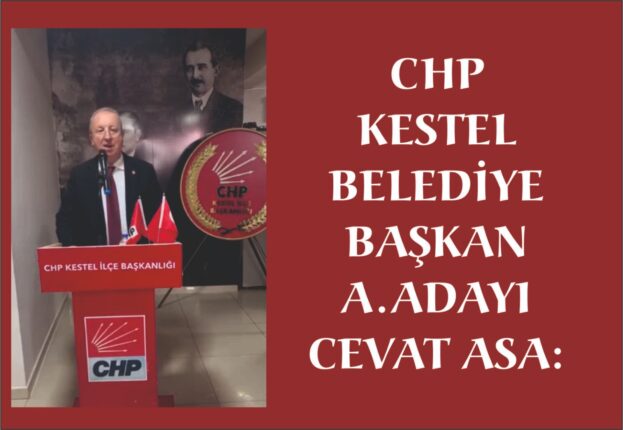 CHP KESTEL BELEDİYE BAŞKAN A.ADAYI CEVAT ASA: “PAROLAMIZ ÖNCE İNSAN”