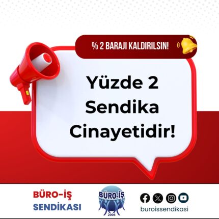 BÜRO-İŞ; YÜZDE 2 BARAJINI İPTAL EDEREK ADALETİ SAĞLANMALIDIR!