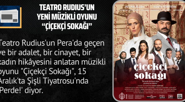 TEATRO RUDIUS’UN YENİ MÜZİKLİ OYUNU “ÇİÇEKÇİ SOKAĞI”, ŞİŞLİ TİYATROSU’NDA ÜNLÜ İSİMLERİN KATILIMIYLA PRÖMİYERİNİ GERÇEKLEŞTİRDİ!
