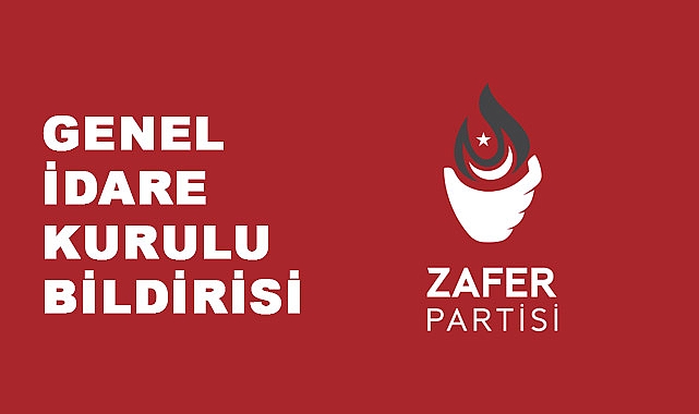ZAFER PARTİSİ GENEL İDARE KURULU BİLDİRİSİ