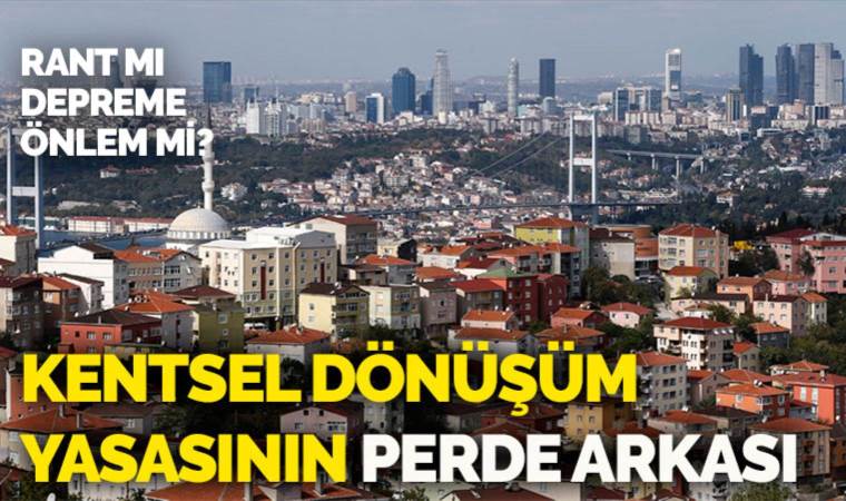 Kentsel Dönüşüm yasası neye dönüşüyor?