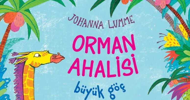 ÇOCUKLARA İKLİM DEĞİŞİKLİĞİNİ RENGÂRENK BİR HİKÂYEYLE ANLATAN “ORMAN AHALİSİ BÜYÜK GÖÇ”, DİNOZOR ÇOCUK’TAN ÇIKTI!