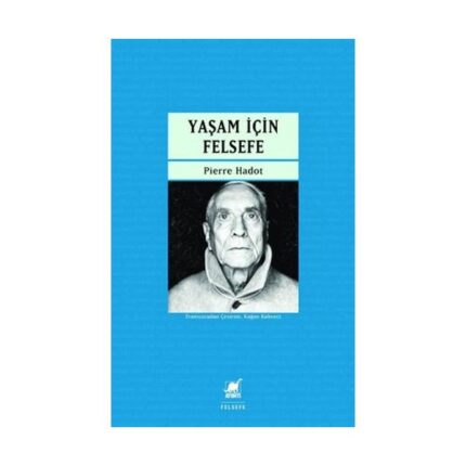 PIERRE HADOT’NUN KILAVUZ NİTELİĞİNDEKİ ESERİ “YAŞAM İÇİN FELSEFE” ARTIK TÜRKÇEDE!