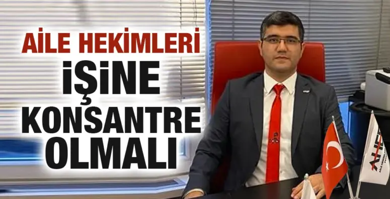 AİLE HEKİMLERİ İŞİNEKONSANTRE OLMALI