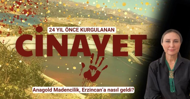 Hukukçu Figen Çalıkuşu anlattı: Anagold Madencilik, Erzincan’a nasıl geldi?