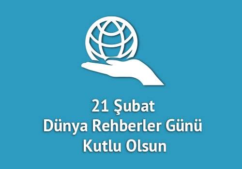 21 ŞUBAT DÜNYA REHBERLER GÜNÜ