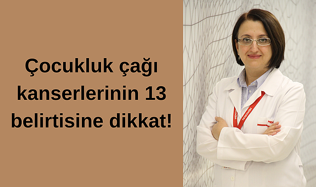 ÇOCUKLUK ÇAĞI KANSERLERİNİN 13 BELİRTİSİNE DİKKAT!