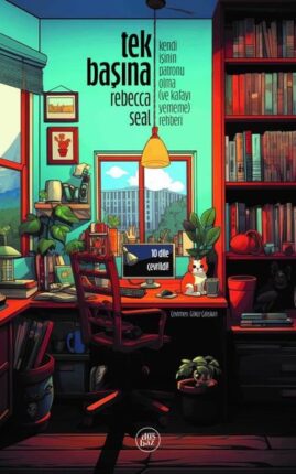 KENDİ İŞİNİN PATRONU OLANLARA ve UZAKTAN ÇALIŞANLARA BENZERSİZ BİR REHBER OLAN, REBECCA SEAL’İN 10 DİLDE YAYINLANMIŞ “TEK BAŞINA” KİTABI RAFLARDA!