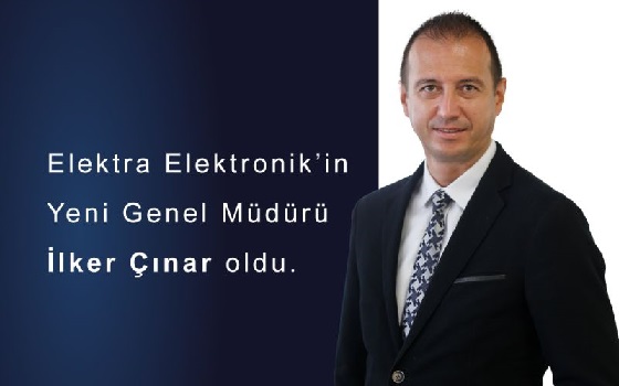 Elektra Elektronik’in yeni Genel Müdürü İlker Çınar oldu
