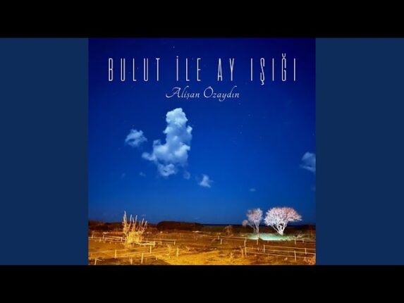 Alişan Özaydın’dan taze tekli ‘Bulut İle Ay Işığı’