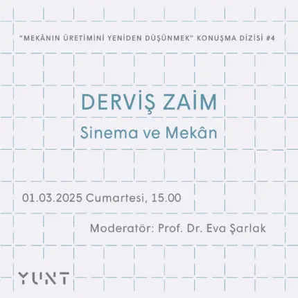 “Mekânın Üretimini Yeniden Düşünmek” Konuşma Dizisinin Dördüncü Konuğu 1 Mart’ta Derviş Zaim Olacak