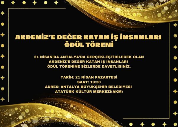 AKDENİZ’İN EN DEĞERLİ İŞ İNSANLARI 21 NİSAN’DA AKM’DE BULUŞUYOR!