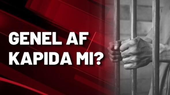 GENEL AF VE EHLİYET AFFI TOPLUMU RAHATLATIR