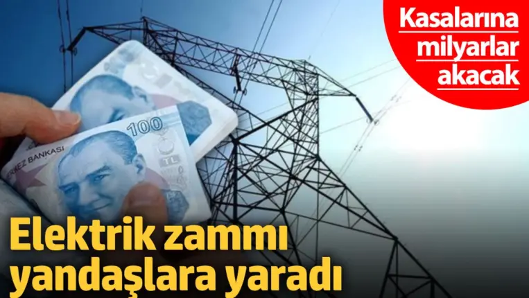Elektriğe gelen zam şirketlere yaradı: Faturayı halk ödüyor, kasayı imtiyazlı şirketler dolduruyor!
