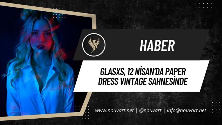GLASXS, 12 NİSAN’DA PAPER DRESS VINTAGE SAHNESİNDE