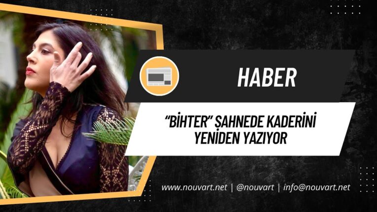 “BİHTER” SAHNEDE KADERİNİ YENİDEN YAZIYOR